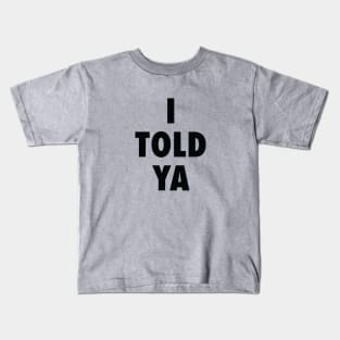 I Told Ya Kids T-Shirt